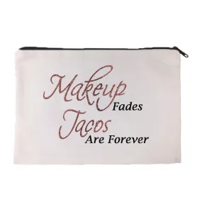 Makeup Fades Tacos are Forever Cosmetic Bag